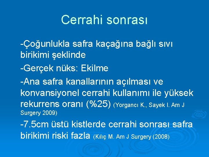 Cerrahi sonrası -Çoğunlukla safra kaçağına bağlı sıvı birikimi şeklinde -Gerçek nüks: Ekilme -Ana safra