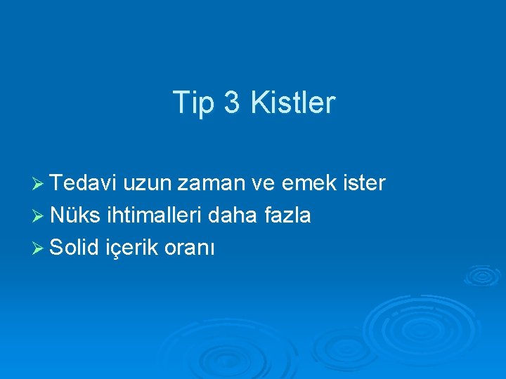 Tip 3 Kistler Ø Tedavi uzun zaman ve emek ister Ø Nüks ihtimalleri daha