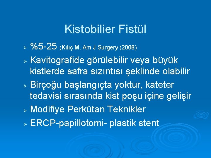 Kistobilier Fistül %5 -25 (Kılıç M. Am J Surgery (2008) Ø Kavitografide görülebilir veya