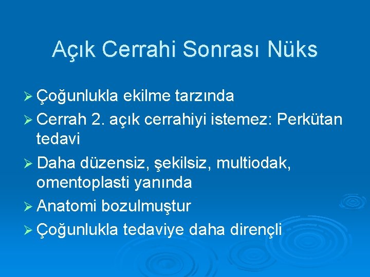 Açık Cerrahi Sonrası Nüks Ø Çoğunlukla ekilme tarzında Ø Cerrah 2. açık cerrahiyi istemez: