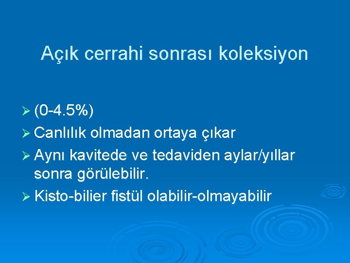 Açık cerrahi sonrası koleksiyon Ø (0 -4. 5%) Ø Canlılık olmadan ortaya çıkar Ø