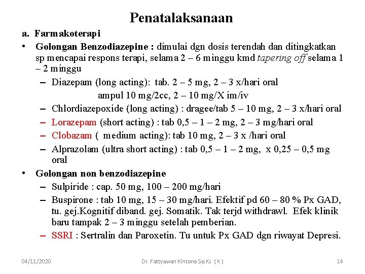 Penatalaksanaan a. Farmakoterapi • Golongan Benzodiazepine : dimulai dgn dosis terendah dan ditingkatkan sp