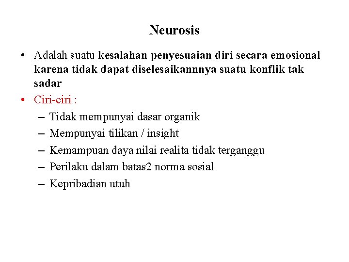 Neurosis • Adalah suatu kesalahan penyesuaian diri secara emosional karena tidak dapat diselesaikannnya suatu