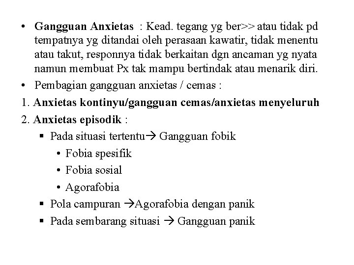  • Gangguan Anxietas : Kead. tegang yg ber>> atau tidak pd tempatnya yg