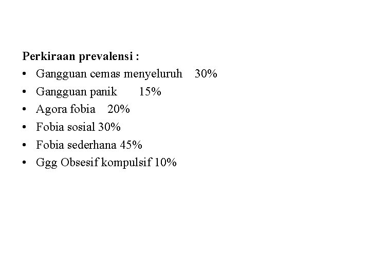 Perkiraan prevalensi : • Gangguan cemas menyeluruh • Gangguan panik 15% • Agora fobia