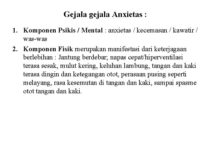 Gejala gejala Anxietas : 1. Komponen Psikis / Mental : anxietas / kecemasan /