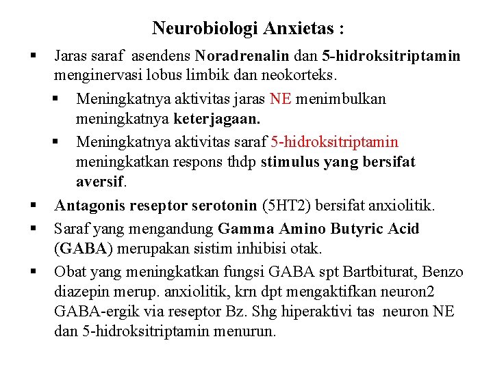 Neurobiologi Anxietas : § Jaras saraf asendens Noradrenalin dan 5 -hidroksitriptamin menginervasi lobus limbik