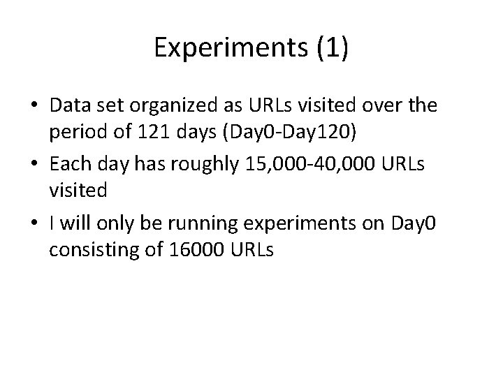 Experiments (1) • Data set organized as URLs visited over the period of 121