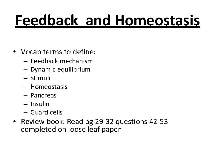 Feedback and Homeostasis • Vocab terms to define: – – – – Feedback mechanism