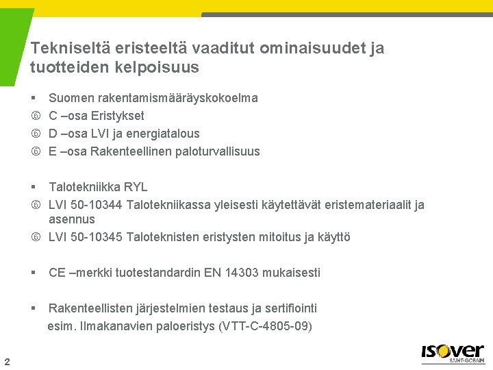 Tekniseltä eristeeltä vaaditut ominaisuudet ja tuotteiden kelpoisuus § Suomen rakentamismääräyskokoelma C –osa Eristykset D