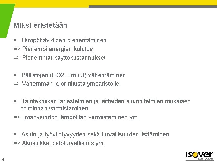 Miksi eristetään § Lämpöhäviöiden pienentäminen => Pienempi energian kulutus => Pienemmät käyttökustannukset § Päästöjen