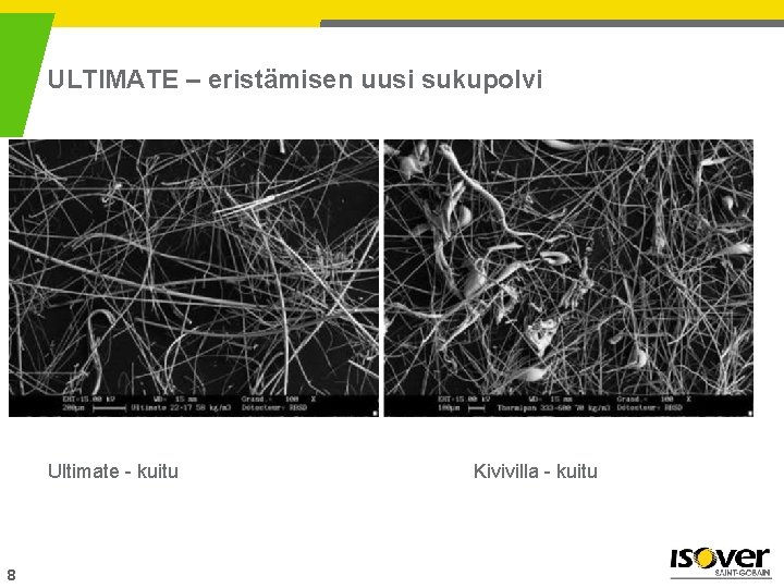 ULTIMATE – eristämisen uusi sukupolvi Ultimate - kuitu 8 Kivivilla - kuitu 