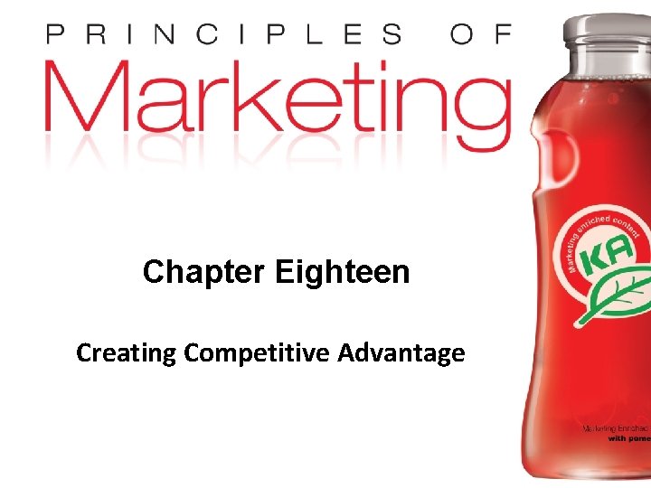 Chapter Eighteen Creating Competitive Advantage Copyright © 2009 Pearson Education, Inc. Publishing as Prentice