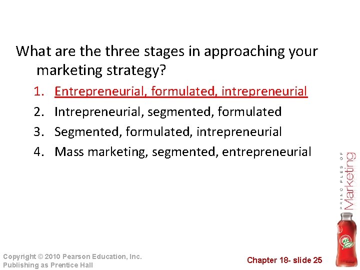 What are three stages in approaching your marketing strategy? 1. 2. 3. 4. Entrepreneurial,