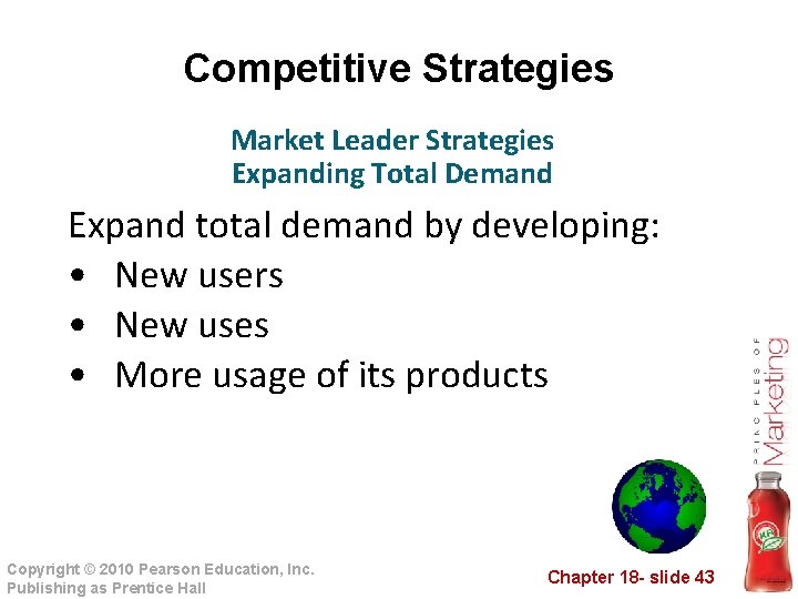 Competitive Strategies Market Leader Strategies Expanding Total Demand Expand total demand by developing: •