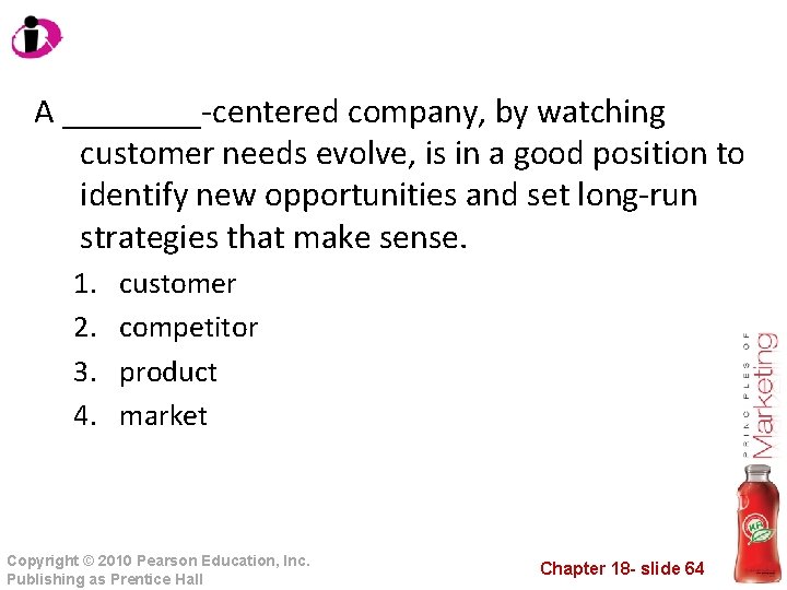 A ____-centered company, by watching customer needs evolve, is in a good position to