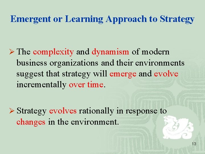 Emergent or Learning Approach to Strategy Ø The complexity and dynamism of modern business