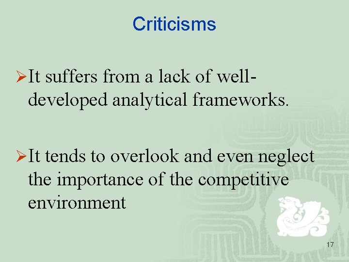 Criticisms ØIt suffers from a lack of well- developed analytical frameworks. ØIt tends to