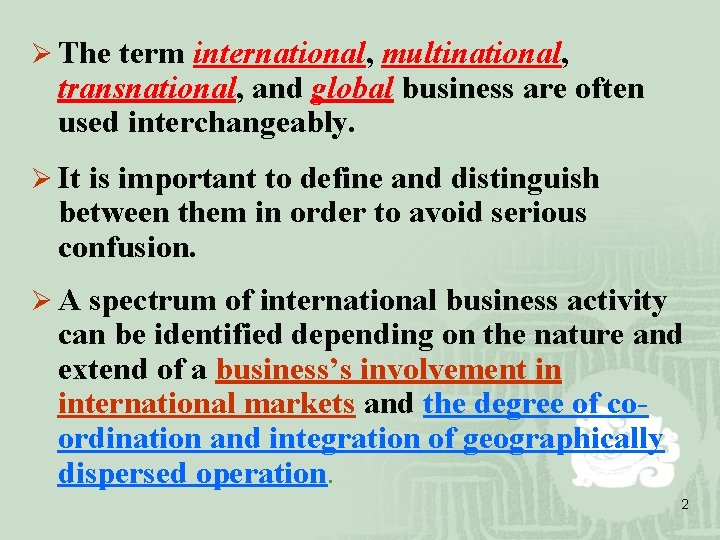 Ø The term international, multinational, transnational, and global business are often used interchangeably. Ø