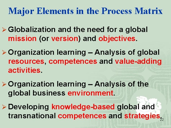 Major Elements in the Process Matrix Ø Globalization and the need for a global