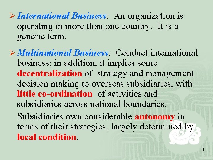 Ø International Business: An organization is operating in more than one country. It is