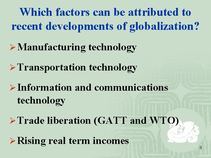 Which factors can be attributed to recent developments of globalization? Ø Manufacturing technology Ø