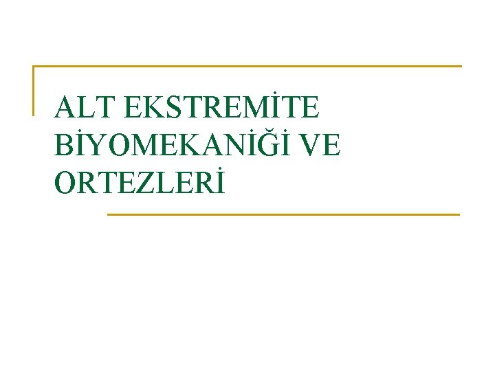 ALT EKSTREMİTE BİYOMEKANİĞİ VE ORTEZLERİ 