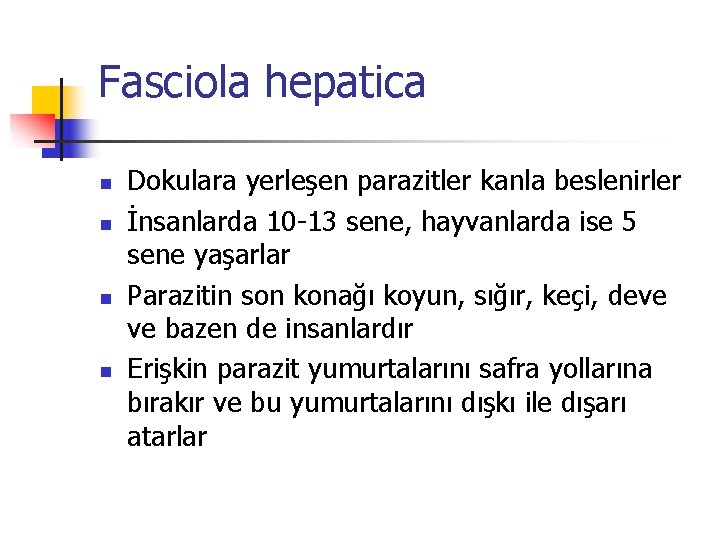 Fasciola hepatica n n Dokulara yerleşen parazitler kanla beslenirler İnsanlarda 10 -13 sene, hayvanlarda