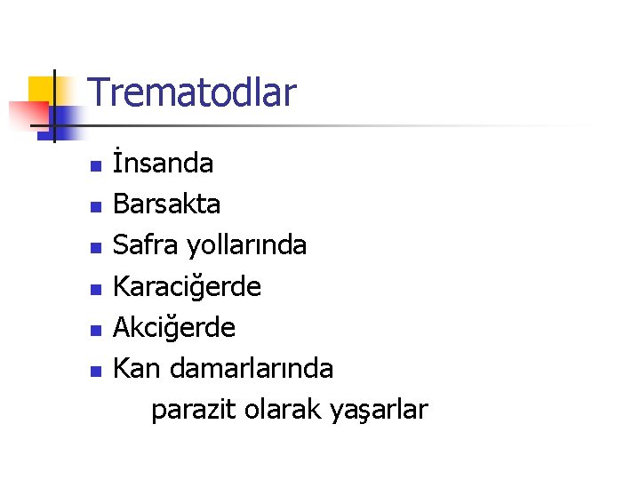 Trematodlar İnsanda n Barsakta n Safra yollarında n Karaciğerde n Akciğerde n Kan damarlarında