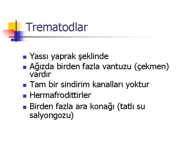 Trematodlar n n n Yassı yaprak şeklinde Ağızda birden fazla vantuzu (çekmen) vardır Tam