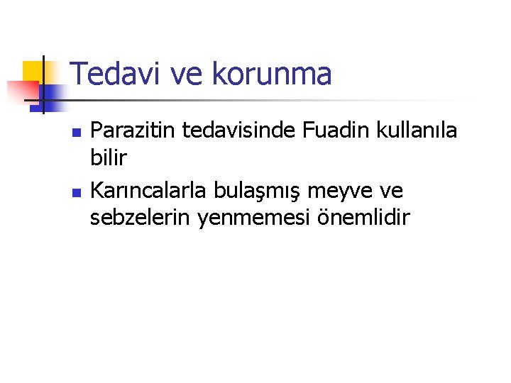 Tedavi ve korunma n n Parazitin tedavisinde Fuadin kullanıla bilir Karıncalarla bulaşmış meyve ve