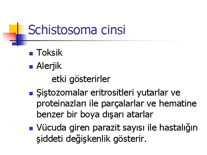 Schistosoma cinsi Toksik n Alerjik etki gösterirler n Şiştozomalar eritrositleri yutarlar ve proteinazları ile