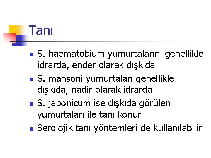 Tanı n n S. haematobium yumurtalarını genellikle idrarda, ender olarak dışkıda S. mansoni yumurtaları