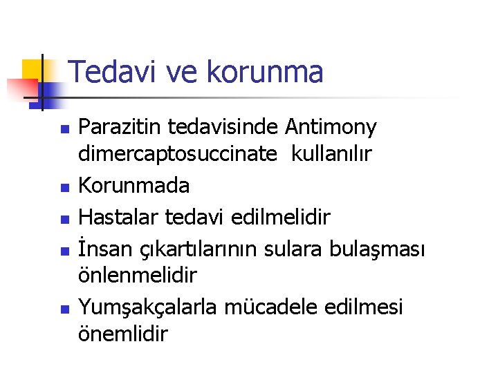 Tedavi ve korunma n n n Parazitin tedavisinde Antimony dimercaptosuccinate kullanılır Korunmada Hastalar tedavi