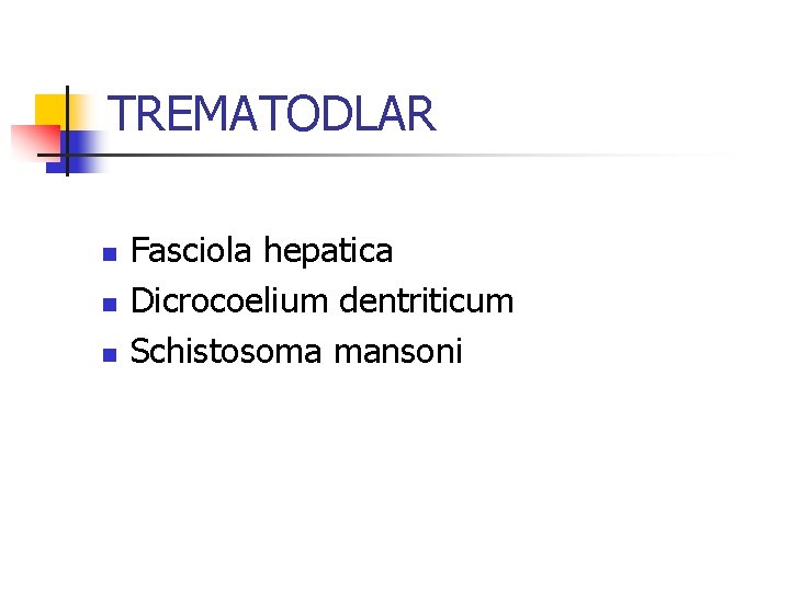 TREMATODLAR n n n Fasciola hepatica Dicrocoelium dentriticum Schistosoma mansoni 