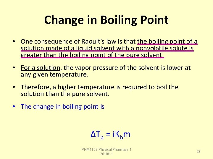 Change in Boiling Point • One consequence of Raoult's law is that the boiling