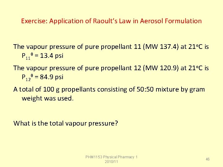 Exercise: Application of Raoult’s Law in Aerosol Formulation The vapour pressure of pure propellant