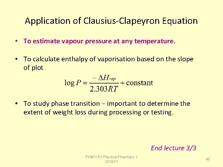 Application of Clausius-Clapeyron Equation • To estimate vapour pressure at any temperature. • To