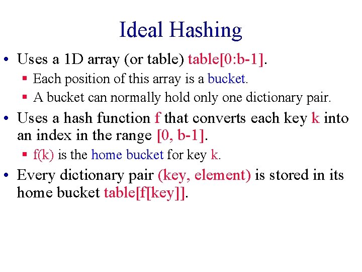 Ideal Hashing • Uses a 1 D array (or table) table[0: b-1]. § Each