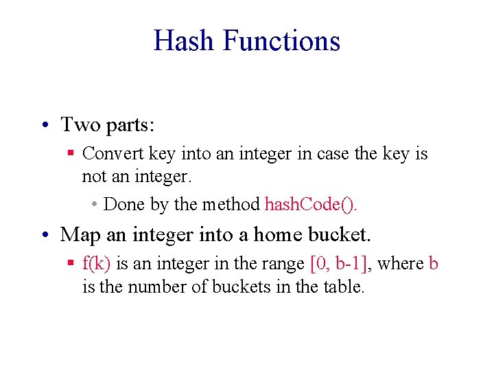 Hash Functions • Two parts: § Convert key into an integer in case the