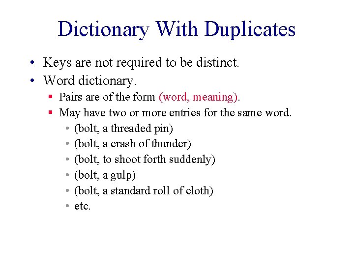 Dictionary With Duplicates • Keys are not required to be distinct. • Word dictionary.