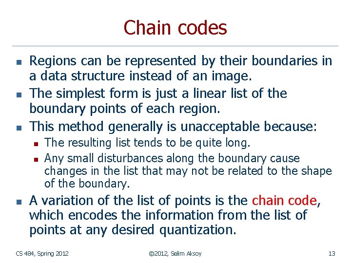 Chain codes n n n Regions can be represented by their boundaries in a