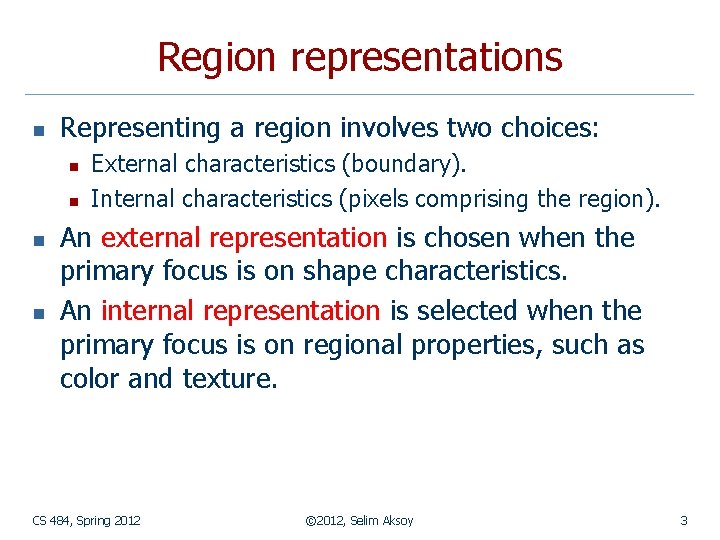 Region representations n Representing a region involves two choices: n n External characteristics (boundary).