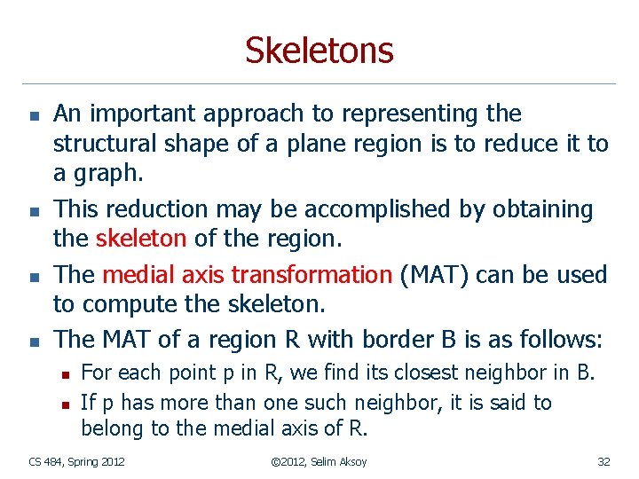 Skeletons n n An important approach to representing the structural shape of a plane