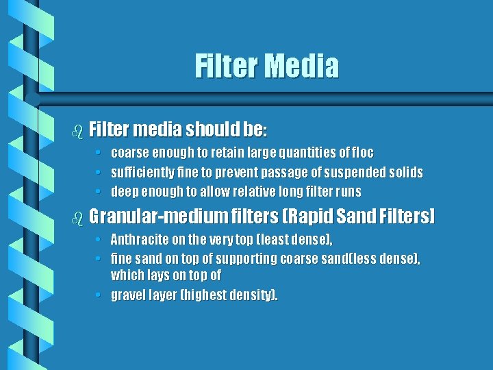 Filter Media b Filter media should be: • coarse enough to retain large quantities