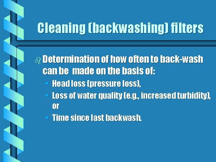 Cleaning (backwashing) filters b Determination of how often to back-wash can be made on