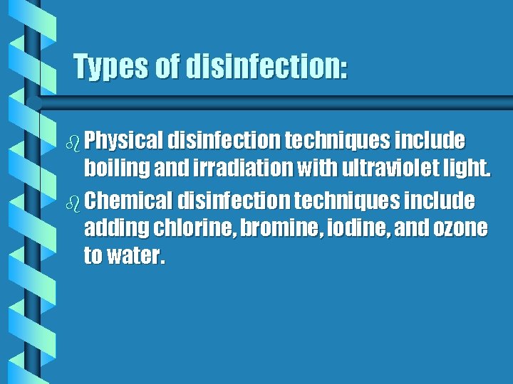 Types of disinfection: b Physical disinfection techniques include boiling and irradiation with ultraviolet light.