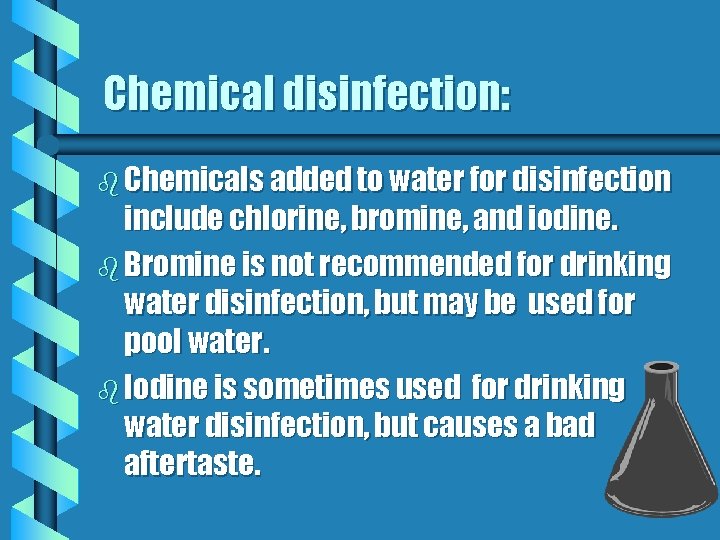 Chemical disinfection: b Chemicals added to water for disinfection include chlorine, bromine, and iodine.