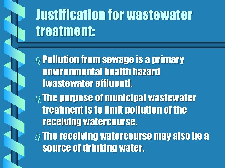 Justification for wastewater treatment: b Pollution from sewage is a primary environmental health hazard