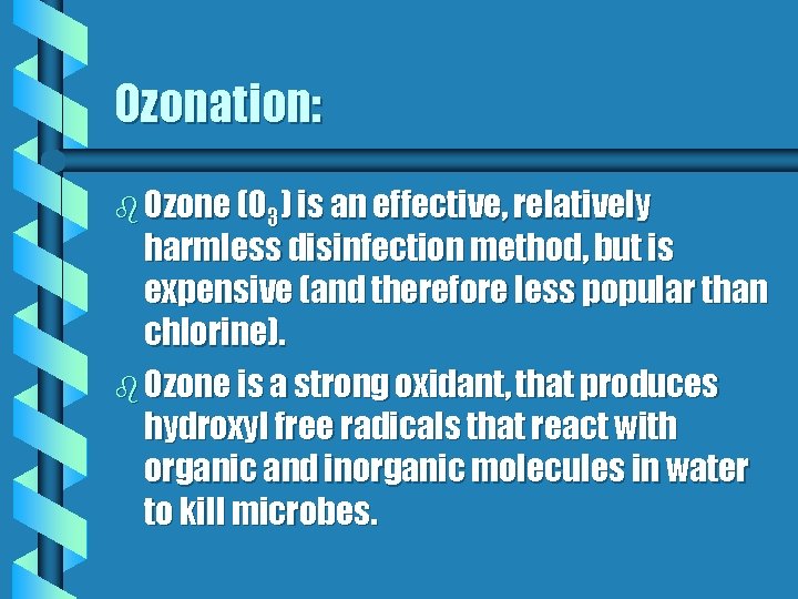 Ozonation: b Ozone (O 3) is an effective, relatively harmless disinfection method, but is